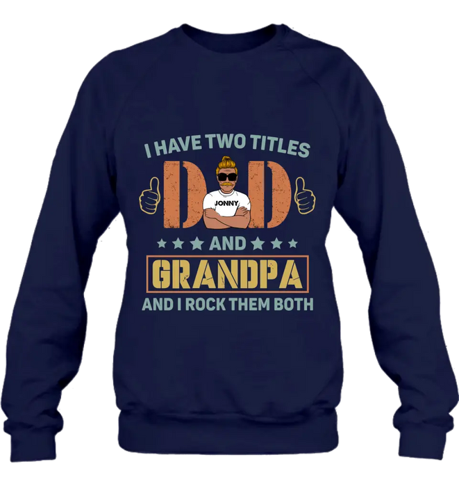 Custom Personalized Father's Day Shirt/Hoodie - Father's Day Gift Idea for Dad/Grandpa - I Have Two Titles Dad And Grandpa and I Rock Them Both