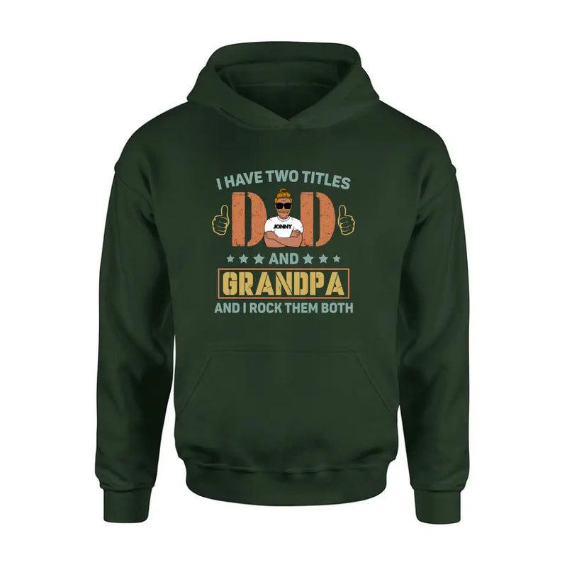 Personalized Father's Day Shirt/Hoodie - Father's Day Gift Idea for Dad/Grandpa - I Have Two Titles Dad And Grandpa and I Rock Them Both
