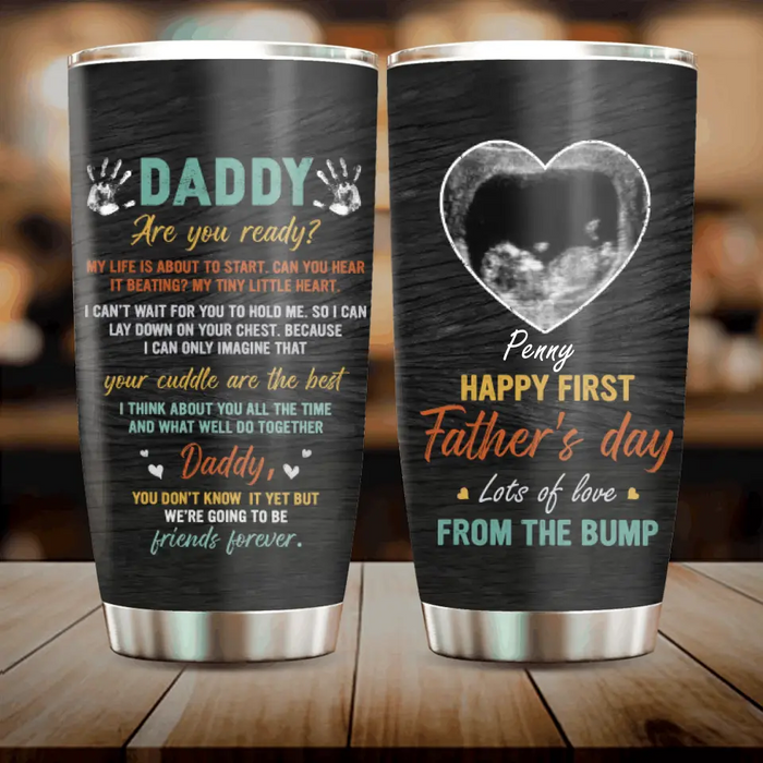 Custom Personalized Bump Upload Photo Tumbler - Gift Idea For First Mother's Day/Father's Day - Daddy Are You Ready? My Life Is About To Start