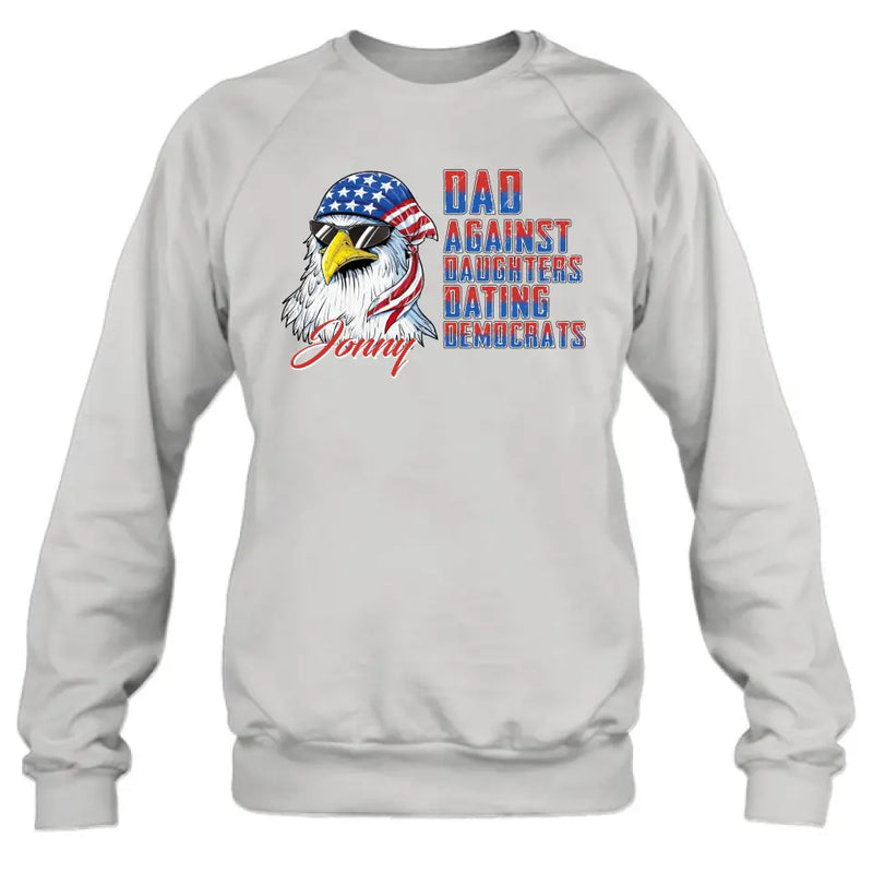Personalized Dad Shirt/Hoodie - Gift Idea For Father's Day/Independence Day - Dad Against Daughters Dating Democrats