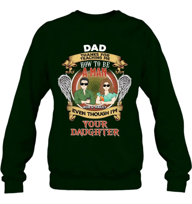 Custom Personalized Dad & Daughter Shirt/Hoodie - Father's Day Gift Idea for Dad From Daughter - Dad Thanks For Teaching Me How To Be A Man