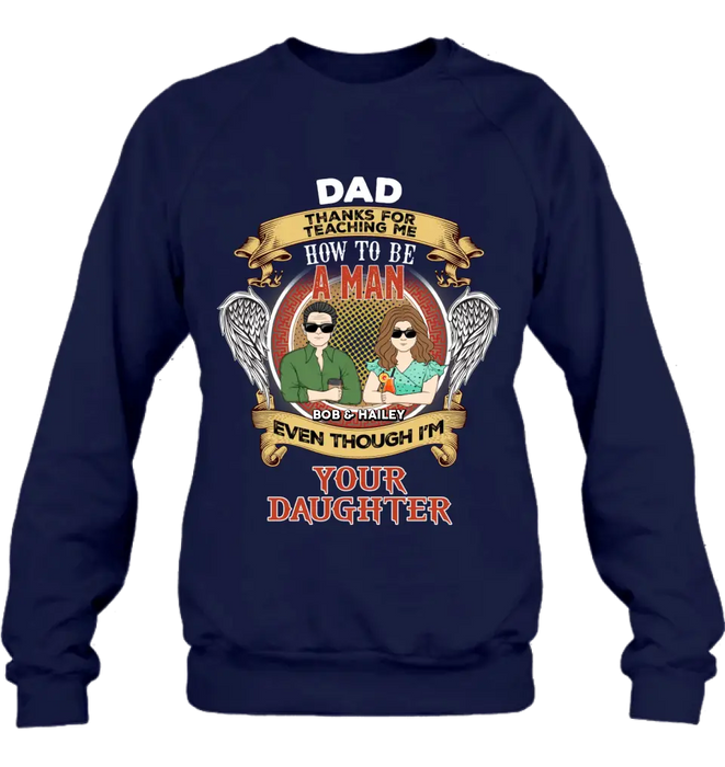 Custom Personalized Dad & Daughter Shirt/Hoodie - Father's Day Gift Idea for Dad From Daughter - Dad Thanks For Teaching Me How To Be A Man