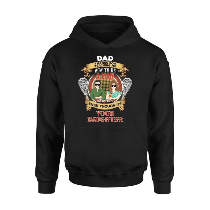 Custom Personalized Dad & Daughter Shirt/Hoodie - Father's Day Gift Idea for Dad From Daughter - Dad Thanks For Teaching Me How To Be A Man