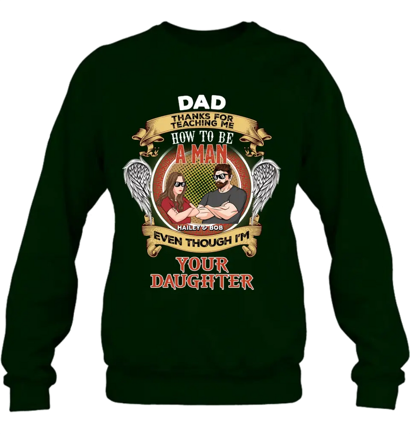Personalized Dad & Daughter Shirt/Hoodie - Gift Idea for Dad/Father's Day From Daughter - Dad Thanks For Teaching Me How To Be A Man Even Though I'm Your Daughter