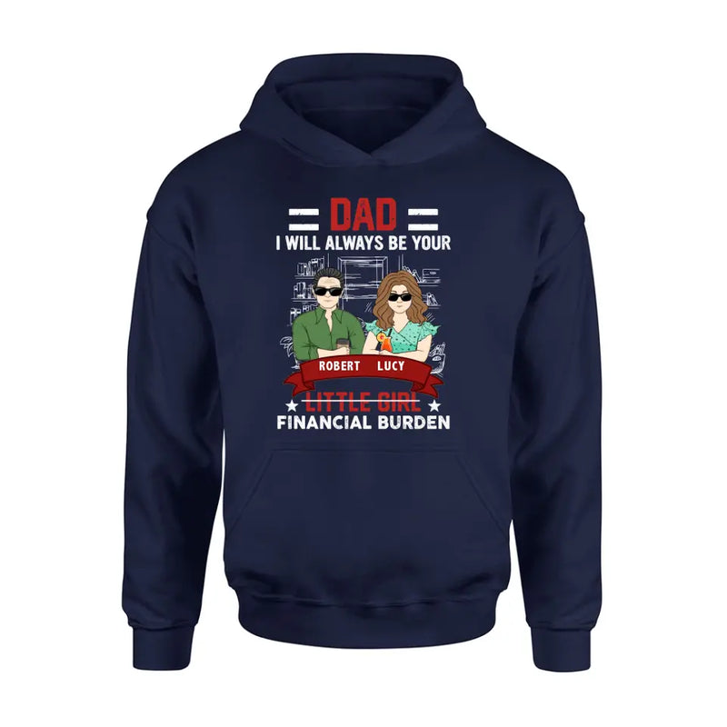 Personalized Dad & Daughter Shirt/Hoodie - Gift Idea for Dad/Father's Day From Daughter - Dad I Will Always Be Your Financial Burden
