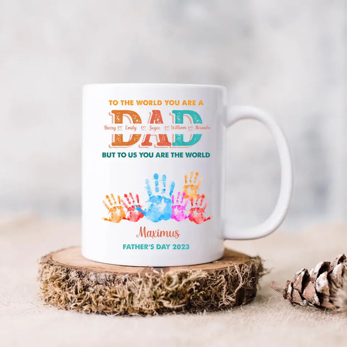 Custom Personalized Dad Coffee Mug - Upto 5 Kids - Father's Day Gift Idea - To The World You Are A Dad But To Us You Are The World