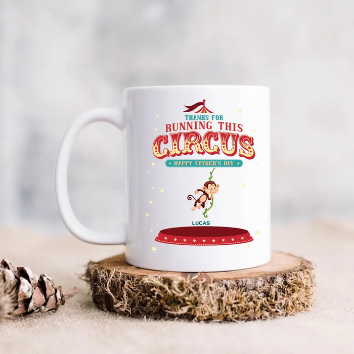 Custom Personalized Father's Day Coffee Mug - Upto 5 Children - Funny Gift Idea for Father's Day - Thanks For Running This Circus