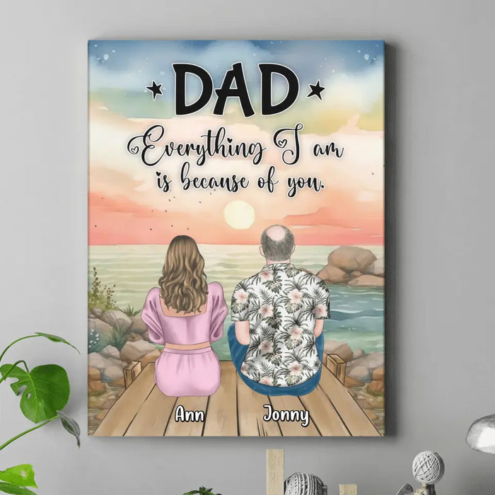 Custom Personalized Dad Canvas - Upto 4 Daughters - Father's Day Gift Idea from Daughters - Dad Everything I Am Is Because Of You