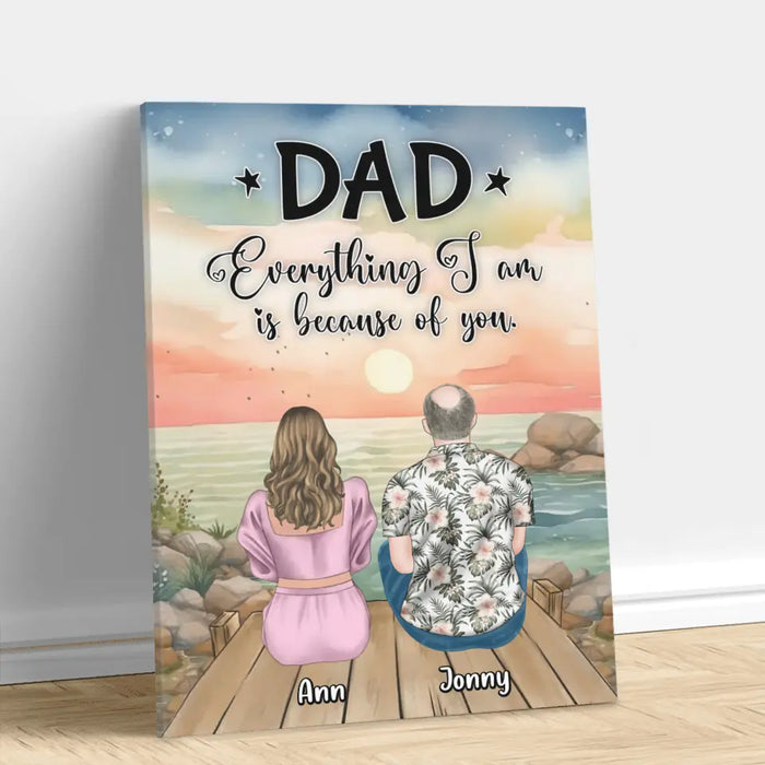 Custom Personalized Dad Canvas - Upto 4 Daughters - Father's Day Gift Idea from Daughters - Dad Everything I Am Is Because Of You