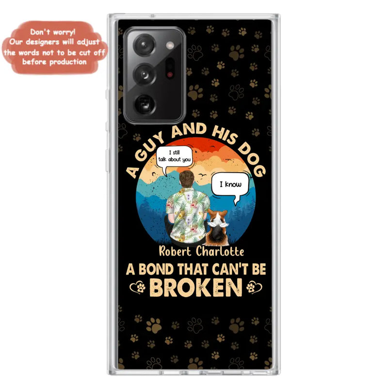 Personalized Dog Dad Phone Case - Gift Idea For Father's Day/Dog Lovers - Up to 4 Dogs - A Guy And His Dog A Bond That Can't Be Broken - Cases For iPhone/Samsung