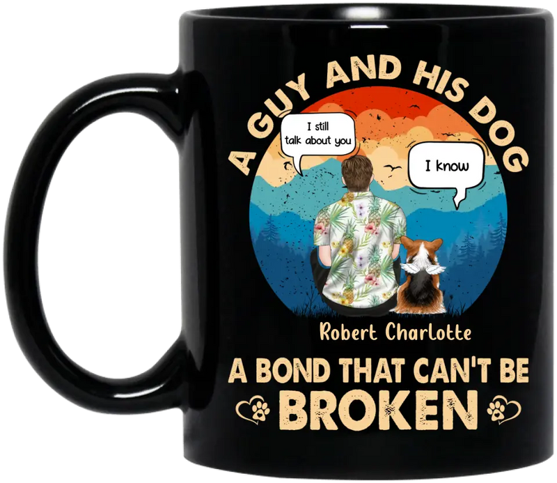 Personalized Dog Dad Mug - Gift Idea for Dad/Dog Lovers - Up to 4 Dogs - A Guy And His Dog A Bond That Can't Be Broken