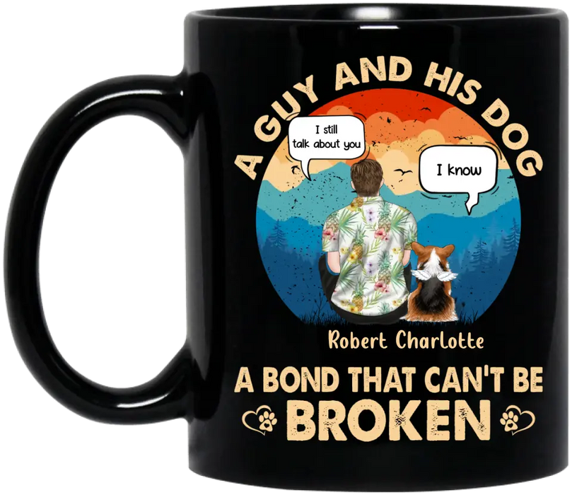 Custom Personalized Dog Dad Mug - Gift Idea for Dad/Dog Lovers - Upto 4 Dogs - A Guy And His Dog A Bond That Can't Be Broken