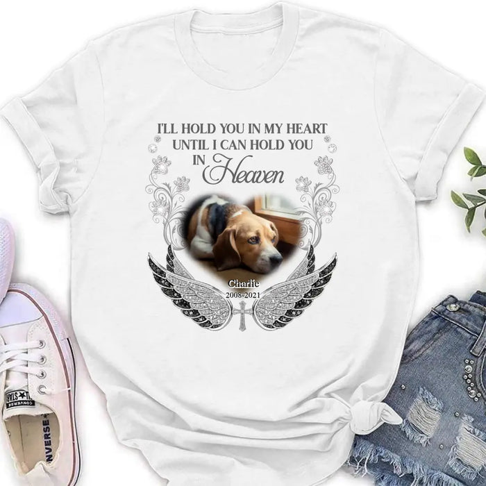 Personalized Memorial Pet Shirt/ Hoodie - Upload Dog/ Cat Photo - Memorial Gift Idea For Pet Owners - I'll Hold You In My Heart Until I Can Hold You In Heaven