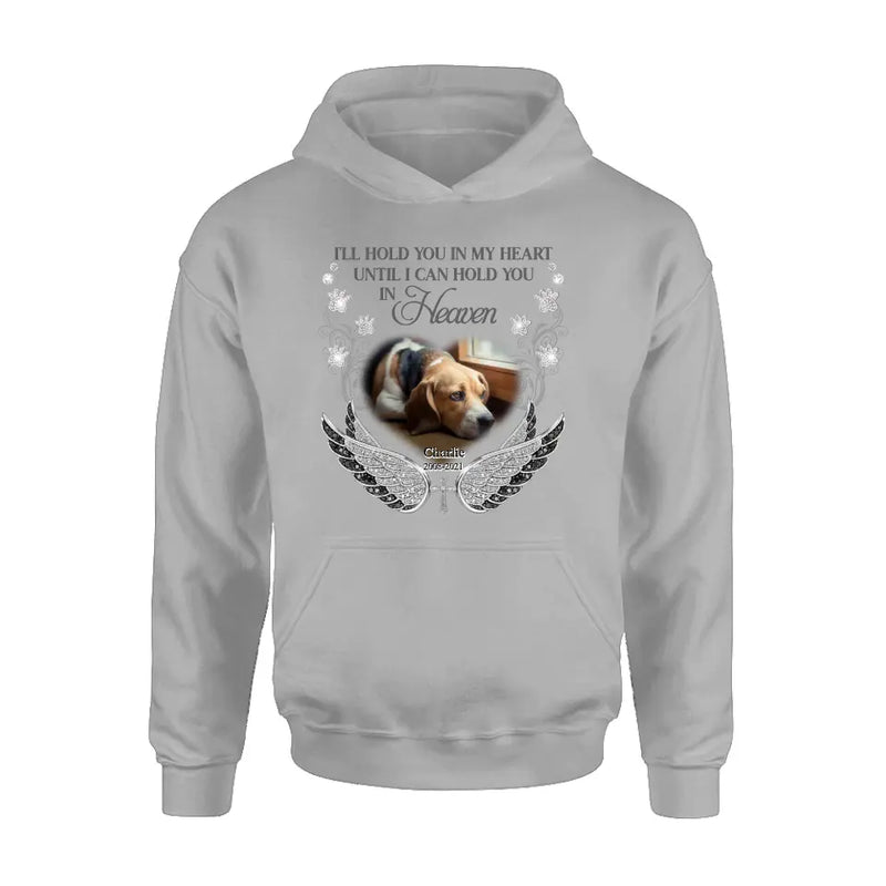 Personalized Memorial Pet Shirt/ Hoodie - Upload Dog/ Cat Photo - Memorial Gift Idea For Pet Owners - I'll Hold You In My Heart Until I Can Hold You In Heaven