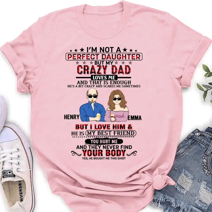 Custom Personalized Daughter Shirt/Hoodie - Dad With Daughter - Gift Idea For Dad/ Father's Day - I'm Not A Perfect Daughter But My Crazy Dad Loves Me