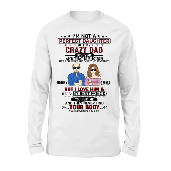 Custom Personalized Daughter Shirt/Hoodie - Dad With Daughter - Gift Idea For Dad/ Father's Day - I'm Not A Perfect Daughter But My Crazy Dad Loves Me