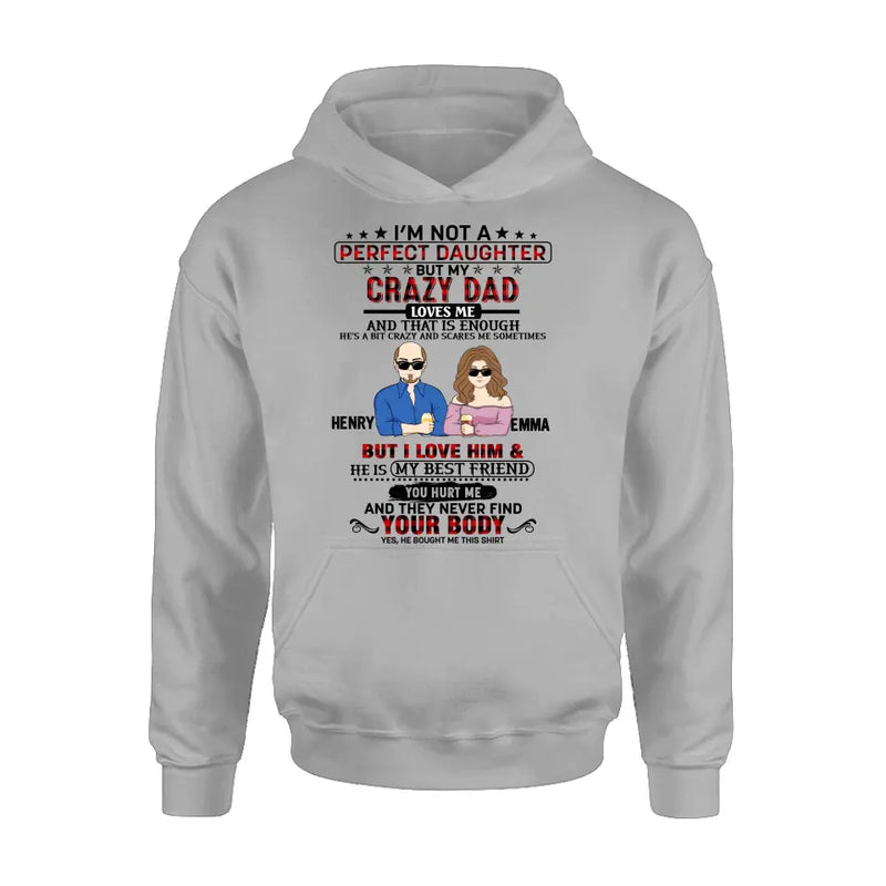 Personalized Daughter Shirt/Hoodie - Dad With Daughter - Gift Idea For Dad/Father's Day - I'm Not A Perfect Daughter But My Crazy Dad Loves Me