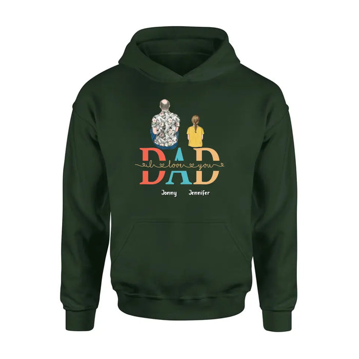Custom Personalized Dad Shirt/Hoodie - Upto 4 Children - Father's Day Gift Idea - Dad I Love You