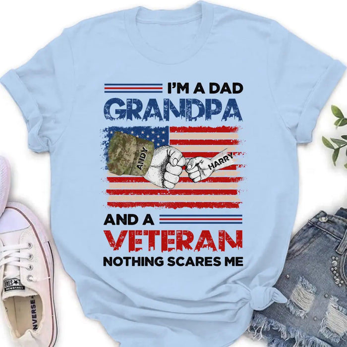 Custom Personalized Dad Shirt/Hoodie - Upto 5 Children - Father's Day Gift Idea for Veteran - I'm A Dad Grandpa And A Veteran Nothing Scares Me