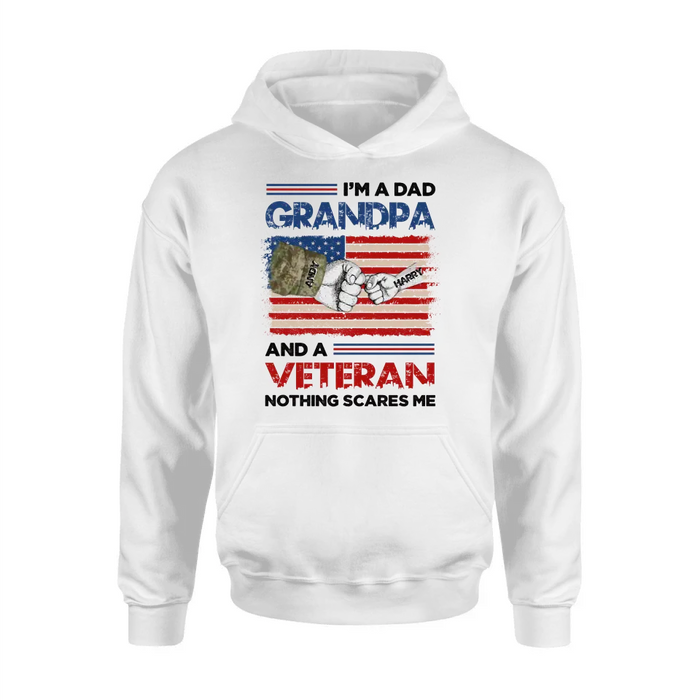 Custom Personalized Dad Shirt/Hoodie - Upto 5 Children - Father's Day Gift Idea for Veteran - I'm A Dad Grandpa And A Veteran Nothing Scares Me