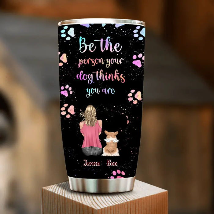 Custom Personalized Dog Mom Tumbler  - Upto 5 Dogs - Gift Idea For Dog Lovers - Be The Person Your  Dog Thinks You Are