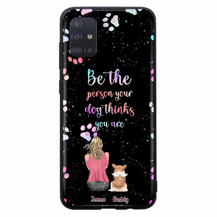 Custom Personalized Dog Mom Phone Case - Upto 5 Dogs - Gift Idea For Dog Lovers - Be The Person Your Dog Thinks You Are - Case for iPhone/Samsung