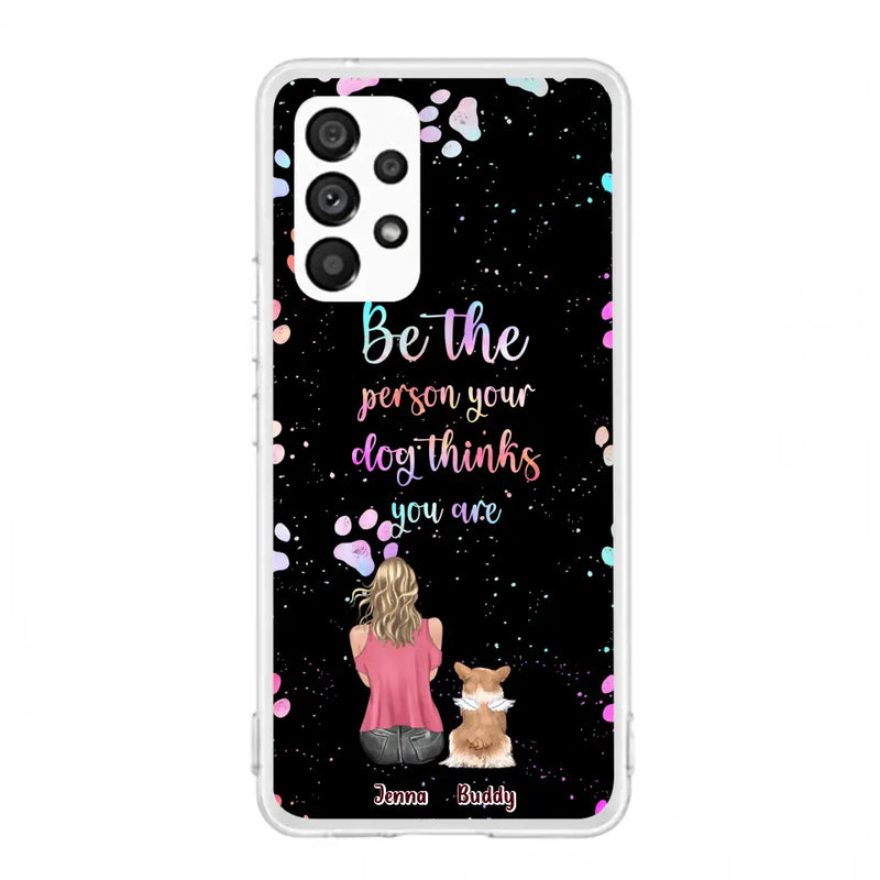 Personalized Dog Mom Phone Case - Up to 5 Dogs - Gift Idea For Dog Lovers - Be The Person Your Dog Thinks You Are - Case for iPhone/Samsung