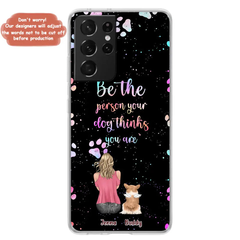 Personalized Dog Mom Phone Case - Up to 5 Dogs - Gift Idea For Dog Lovers - Be The Person Your Dog Thinks You Are - Case for iPhone/Samsung