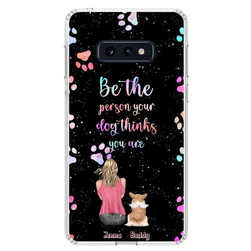 Personalized Dog Mom Phone Case - Up to 5 Dogs - Gift Idea For Dog Lovers - Be The Person Your Dog Thinks You Are - Case for iPhone/Samsung