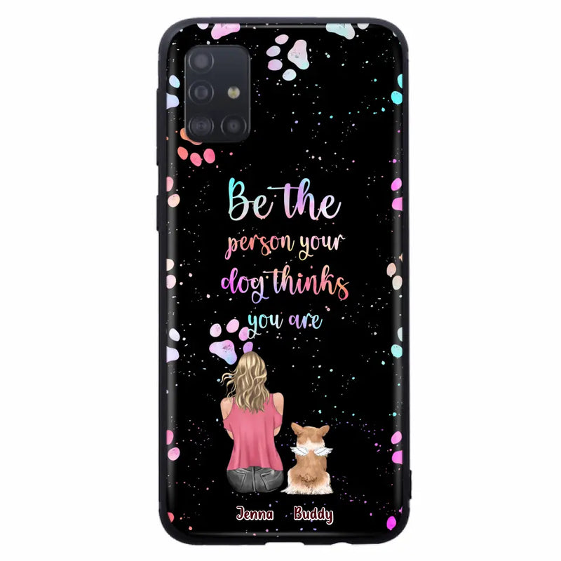 Personalized Dog Mom Phone Case - Up to 5 Dogs - Gift Idea For Dog Lovers - Be The Person Your Dog Thinks You Are - Case for iPhone/Samsung
