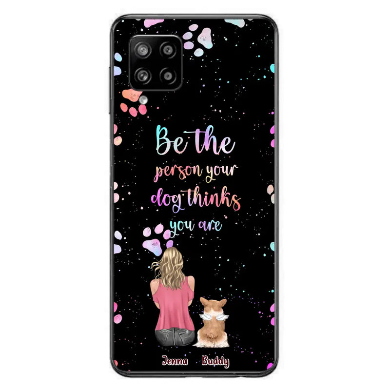 Personalized Dog Mom Phone Case - Up to 5 Dogs - Gift Idea For Dog Lovers - Be The Person Your Dog Thinks You Are - Case for iPhone/Samsung