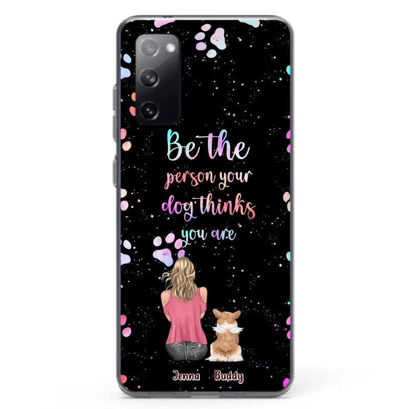 Personalized Dog Mom Phone Case - Up to 5 Dogs - Gift Idea For Dog Lovers - Be The Person Your Dog Thinks You Are - Case for iPhone/Samsung