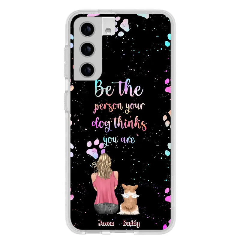 Personalized Dog Mom Phone Case - Up to 5 Dogs - Gift Idea For Dog Lovers - Be The Person Your Dog Thinks You Are - Case for iPhone/Samsung