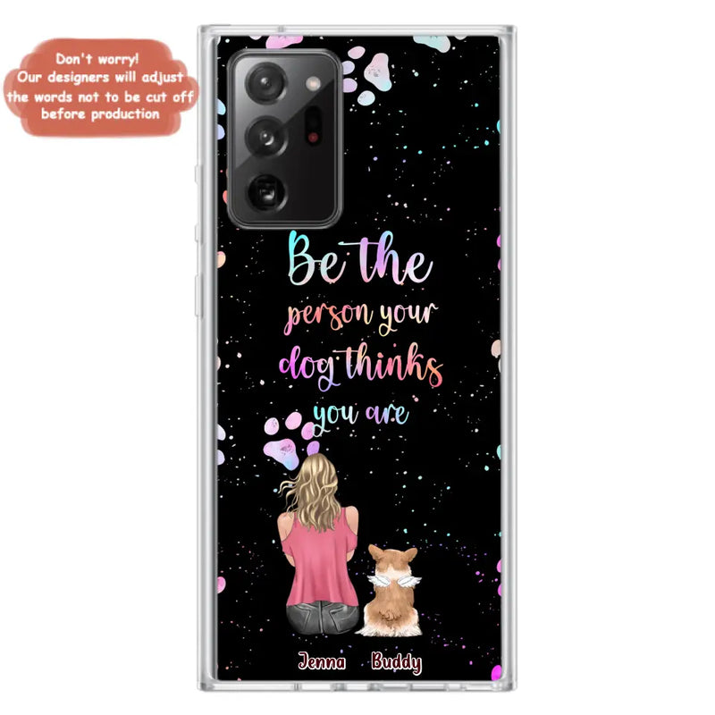 Personalized Dog Mom Phone Case - Up to 5 Dogs - Gift Idea For Dog Lovers - Be The Person Your Dog Thinks You Are - Case for iPhone/Samsung