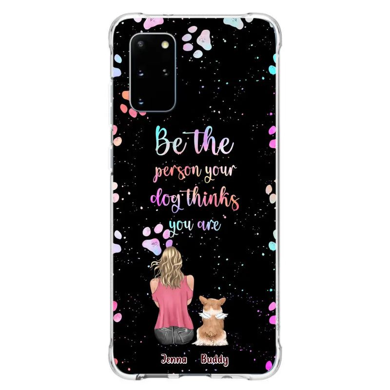 Personalized Dog Mom Phone Case - Up to 5 Dogs - Gift Idea For Dog Lovers - Be The Person Your Dog Thinks You Are - Case for iPhone/Samsung