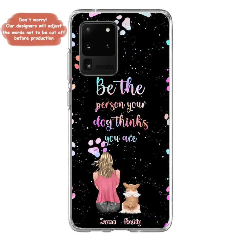 Personalized Dog Mom Phone Case - Up to 5 Dogs - Gift Idea For Dog Lovers - Be The Person Your Dog Thinks You Are - Case for iPhone/Samsung