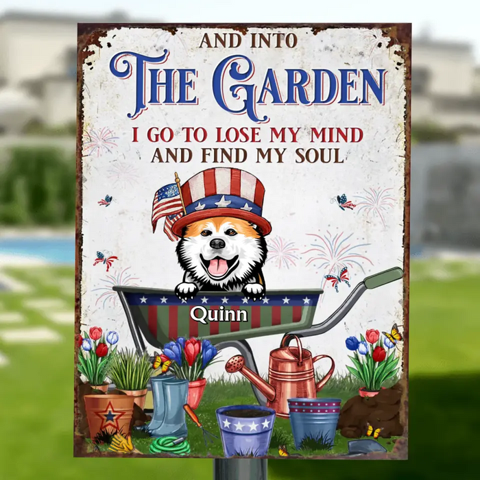 Custom Personalized Pet Metal Sign - Upto 4 Dogs/Cats - Independence Day Gift Idea for Dog/Cat Owners - And Into The Garden I Go To Lose My Mind And Find My Soul