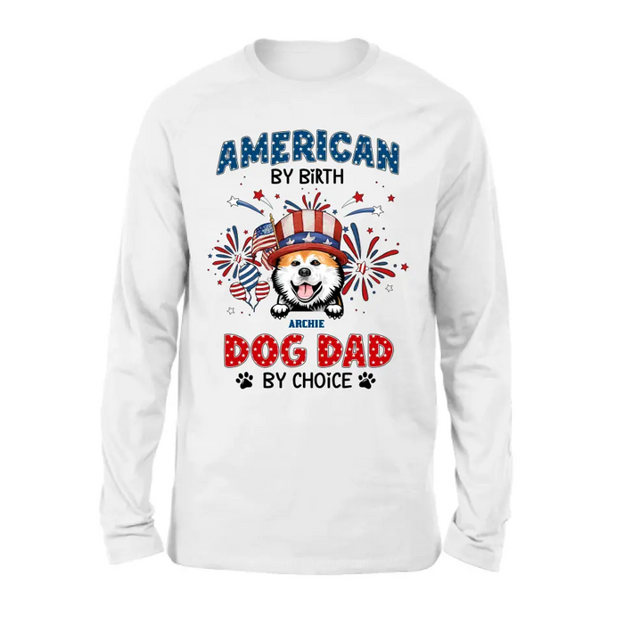 Custom Personalized Pet T-Shirt/ Long Sleeve/ Sweatshirt/ Hoodie - Upto 3 Dogs/Cats - Independence Day Gift Idea for Dog/Cat Owners - American By Birth Dog Dad By Choice