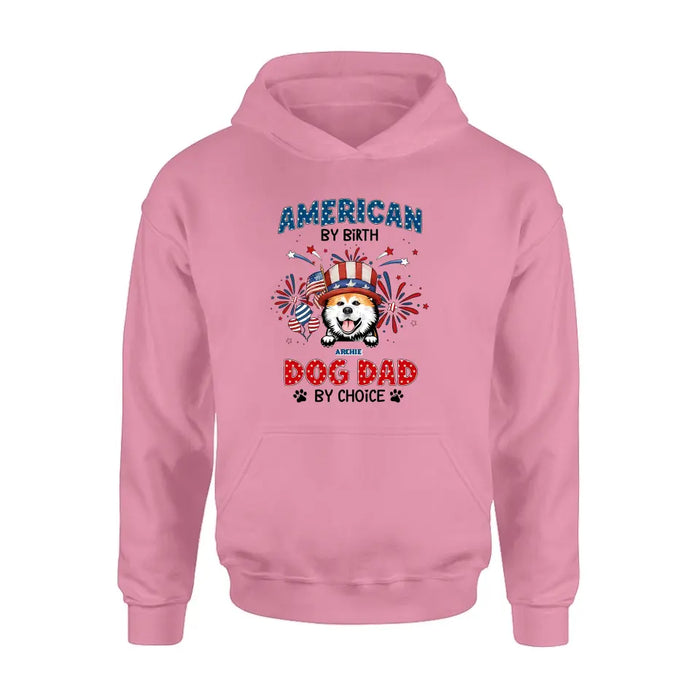 Custom Personalized Pet T-Shirt/ Long Sleeve/ Sweatshirt/ Hoodie - Upto 3 Dogs/Cats - Independence Day Gift Idea for Dog/Cat Owners - American By Birth Dog Dad By Choice