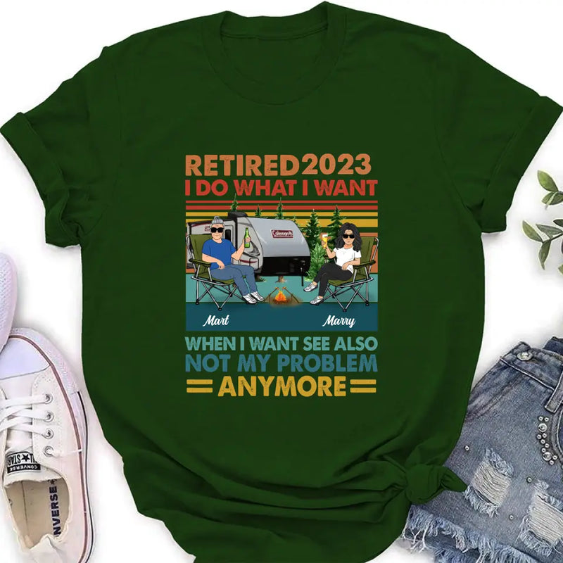 Personalized Couple Camping Shirt/Hoodie - Gift Idea For Camping Lovers/Couple - Retired 2023 I Do What I Want When I Want To See Also Not My Problem Anymore