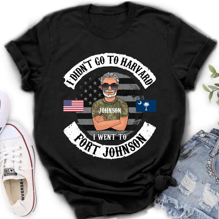 Personalized Veteran Shirt/Sweatshirt/Hoodie - Gift Idea For Veteran - I Didn't Go To Harvard I Went To Fort Johnson