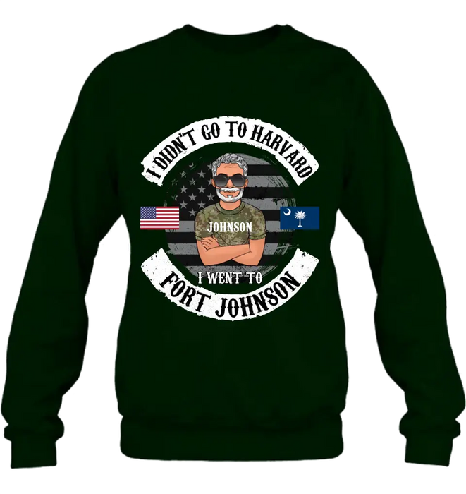 Personalized Veteran Shirt/Sweatshirt/Hoodie - Gift Idea For Veteran - I Didn't Go To Harvard I Went To Fort Johnson