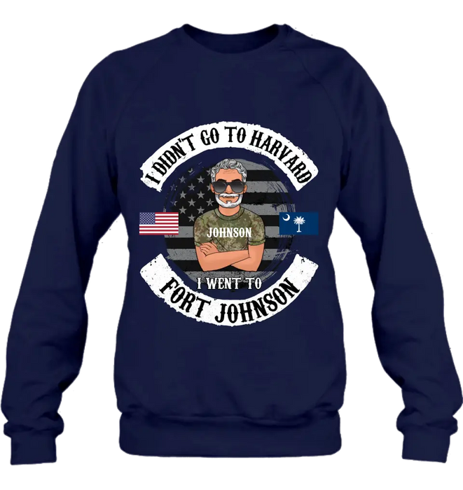 Personalized Veteran Shirt/Sweatshirt/Hoodie - Gift Idea For Veteran - I Didn't Go To Harvard I Went To Fort Johnson