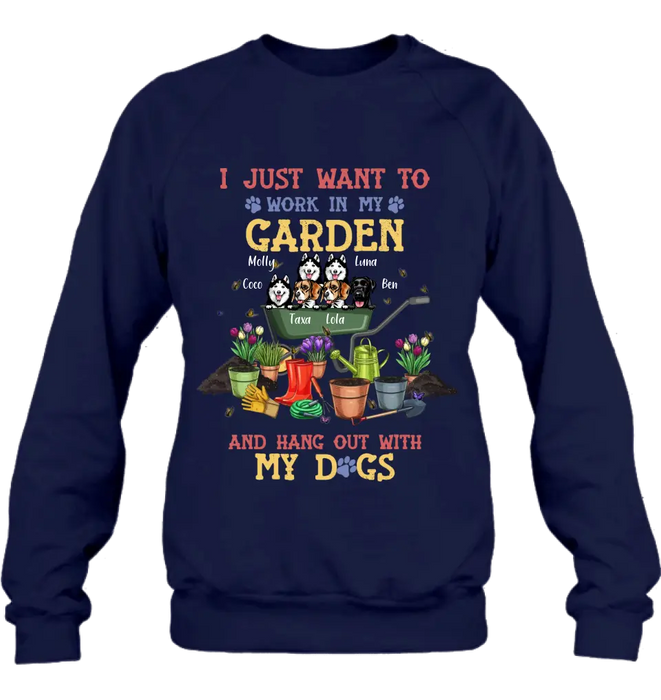 Custom Personalized Dogs Shirt/Hoodie - Gift Idea For Dog Lovers - Upto 6 Dogs - I Just Want To Work In My Garden And Hang Out With My Dogs