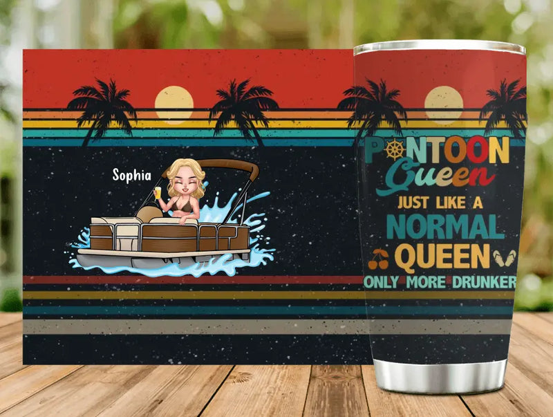 Personalized Pontoon Queen Tumbler - Best Gift Idea For Pontoon Lovers - Pontoon Queen Just Like A Normal Queen Only More Drunker