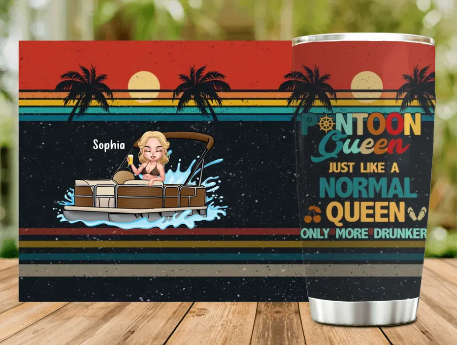 Custom Personalized Pontoon Queen Tumbler - Best Gift Idea For Pontoon Lovers - Pontoon Queen Just Like A Normal Queen Only More Drunker