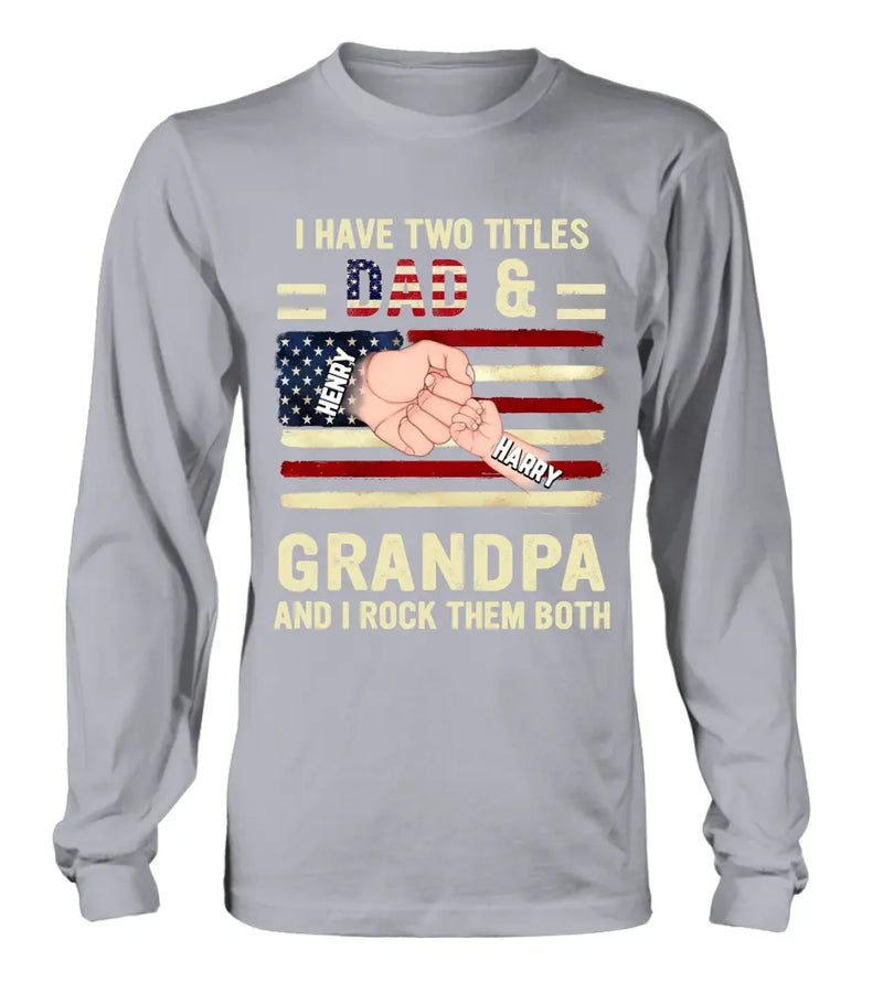 Personalized Dad/Grandpa Shirt/Hoodie - Up to 10 Children - Independence Day Gift Idea for Dad/Grandpa - I Have Two Titles Dad & Grandpa And I Rock Them Both
