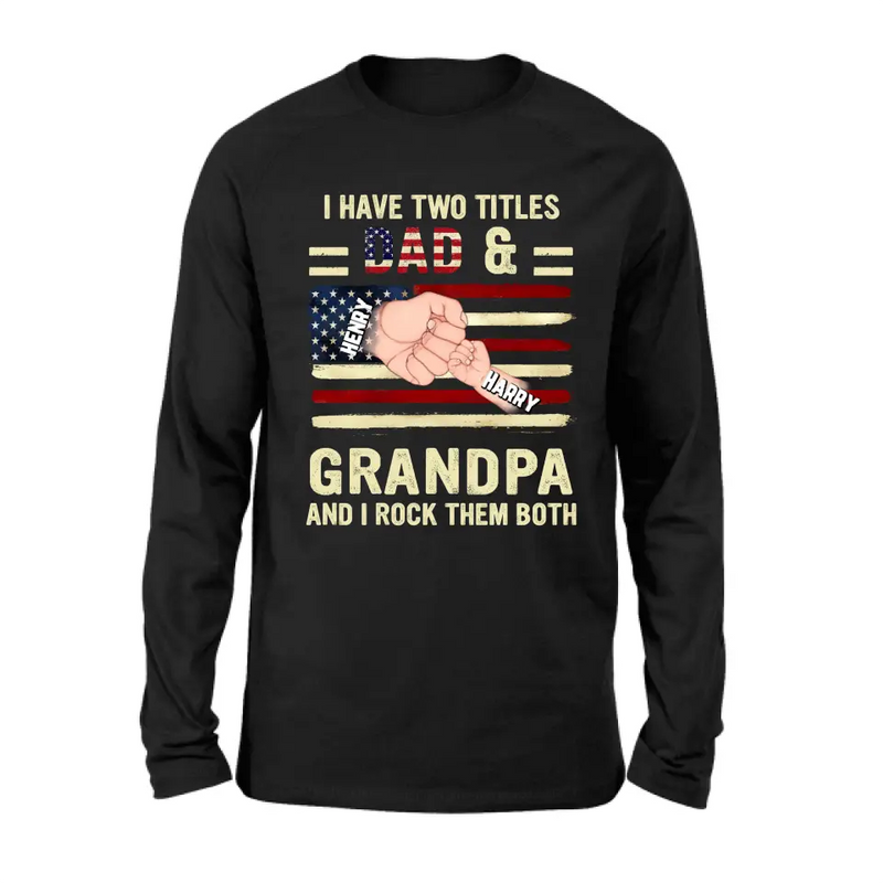 Personalized Dad/Grandpa Shirt/Hoodie - Up to 10 Children - Independence Day Gift Idea for Dad/Grandpa - I Have Two Titles Dad & Grandpa And I Rock Them Both