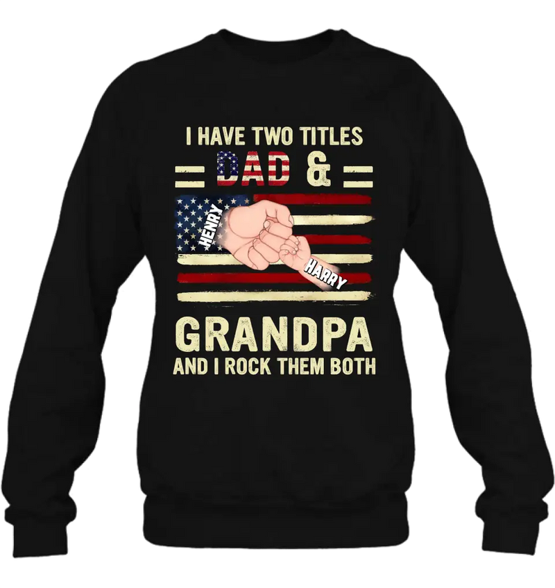 Personalized Dad/Grandpa Shirt/Hoodie - Up to 10 Children - Independence Day Gift Idea for Dad/Grandpa - I Have Two Titles Dad & Grandpa And I Rock Them Both