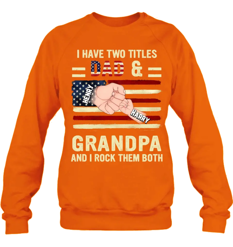 Personalized Dad/Grandpa Shirt/Hoodie - Up to 10 Children - Independence Day Gift Idea for Dad/Grandpa - I Have Two Titles Dad & Grandpa And I Rock Them Both